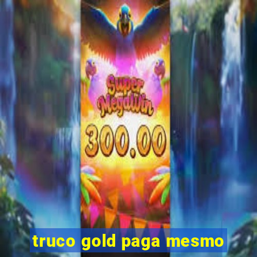 truco gold paga mesmo